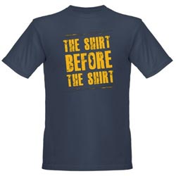 The Shirt Before The Shirt Tee